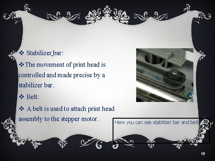 v Stabilizer bar: v The movement of print head is controlled and made precise