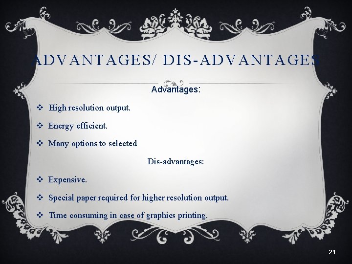 ADVANTAGES/ DIS-ADVANTAGES Advantages: v High resolution output. v Energy efficient. v Many options to