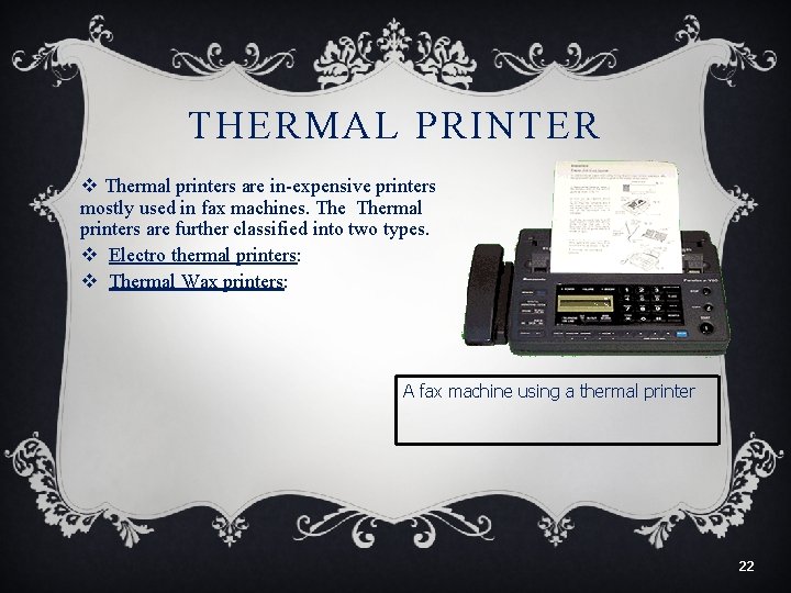 THERMAL PRINTER v Thermal printers are in-expensive printers mostly used in fax machines. Thermal