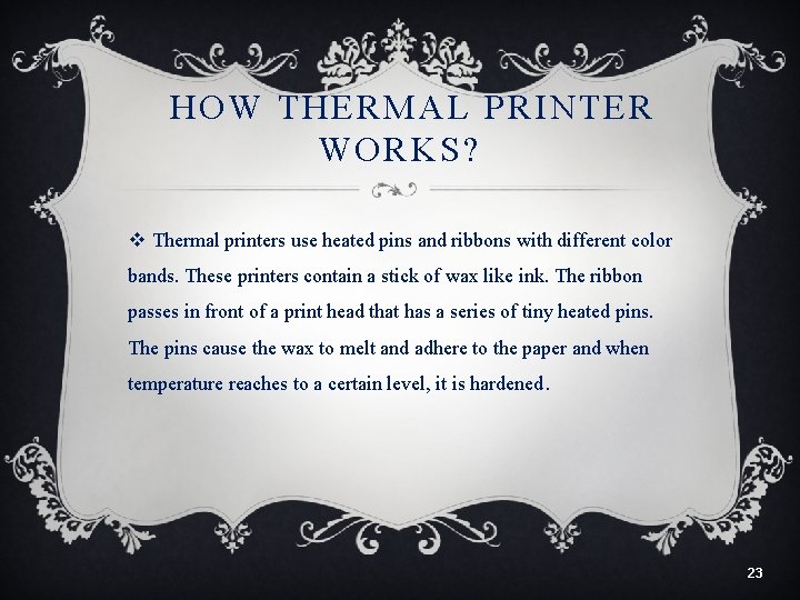 HOW THERMAL PRINTER WORKS? v Thermal printers use heated pins and ribbons with different
