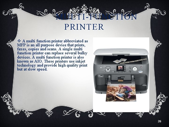 MULTI-FUNCTION PRINTER v A multi function printer abbreviated as MFP is an all purpose
