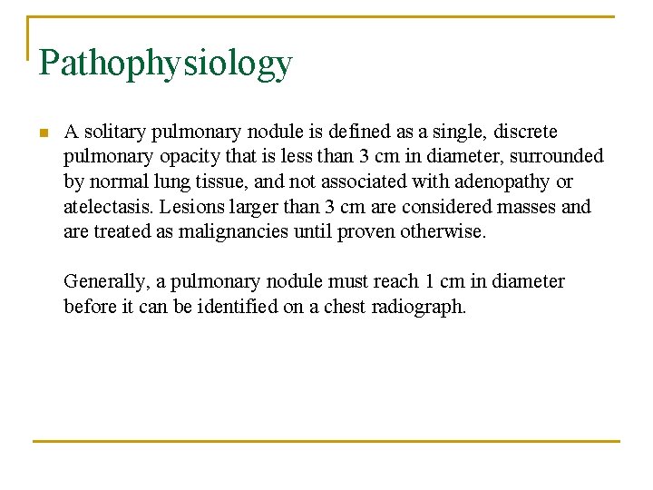 Pathophysiology n A solitary pulmonary nodule is defined as a single, discrete pulmonary opacity