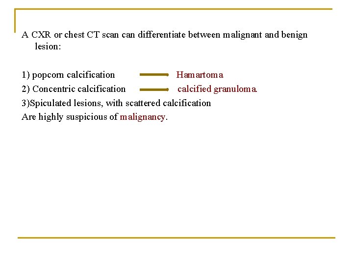A CXR or chest CT scan differentiate between malignant and benign lesion: 1) popcorn