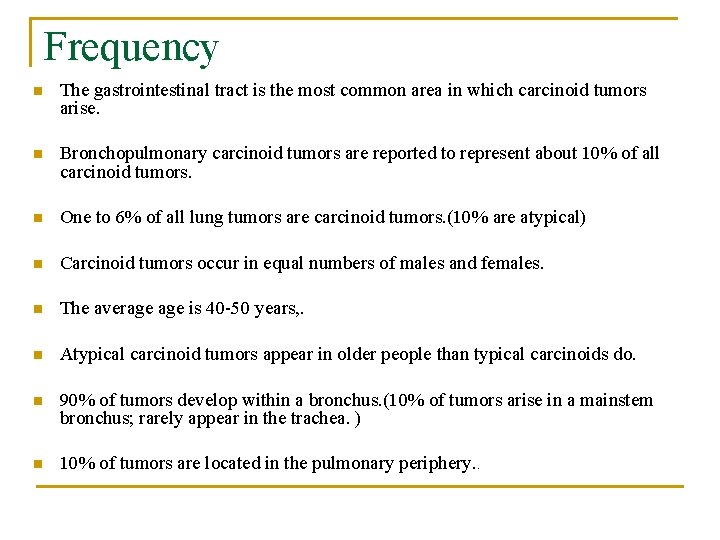 Frequency n The gastrointestinal tract is the most common area in which carcinoid tumors