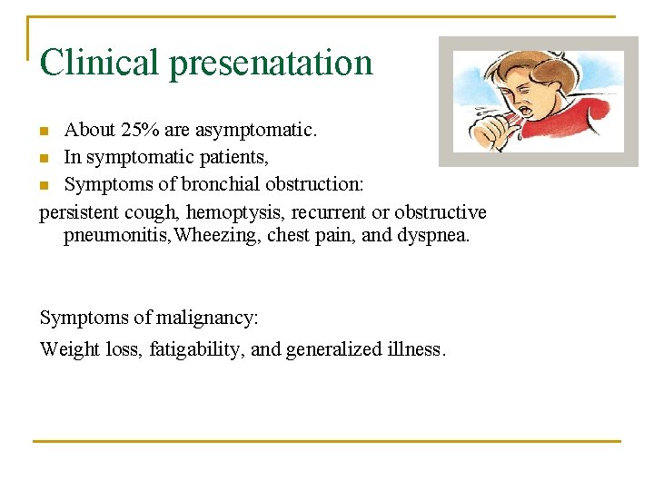 Clinical presenatation About 25% are asymptomatic. n In symptomatic patients, n Symptoms of bronchial