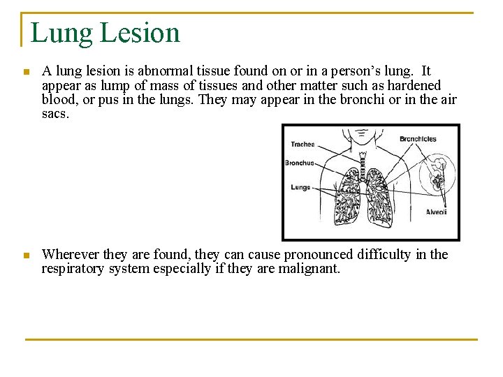 Lung Lesion n A lung lesion is abnormal tissue found on or in a