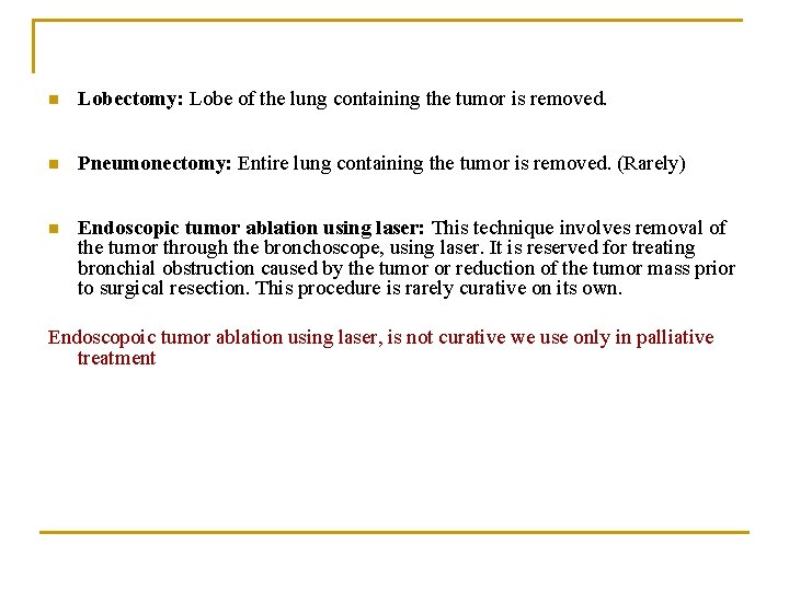 n Lobectomy: Lobe of the lung containing the tumor is removed. n Pneumonectomy: Entire