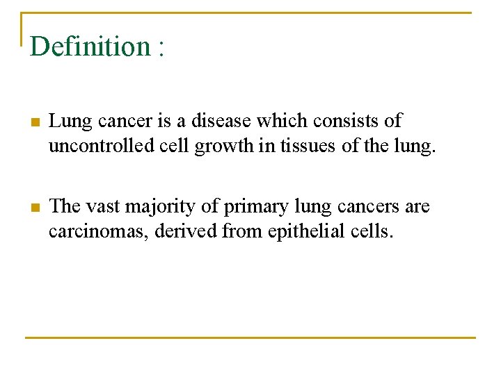 Definition : n Lung cancer is a disease which consists of uncontrolled cell growth