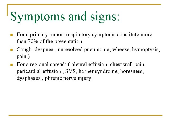 Symptoms and signs: n n n For a primary tumor: respiratory symptoms constitute more