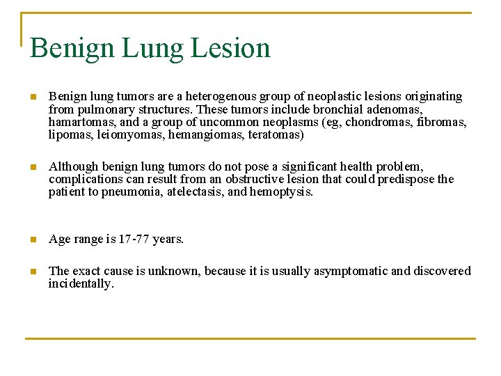 Benign Lung Lesion n Benign lung tumors are a heterogenous group of neoplastic lesions