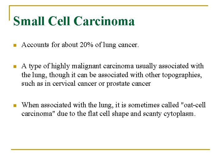 Small Cell Carcinoma n Accounts for about 20% of lung cancer. n A type