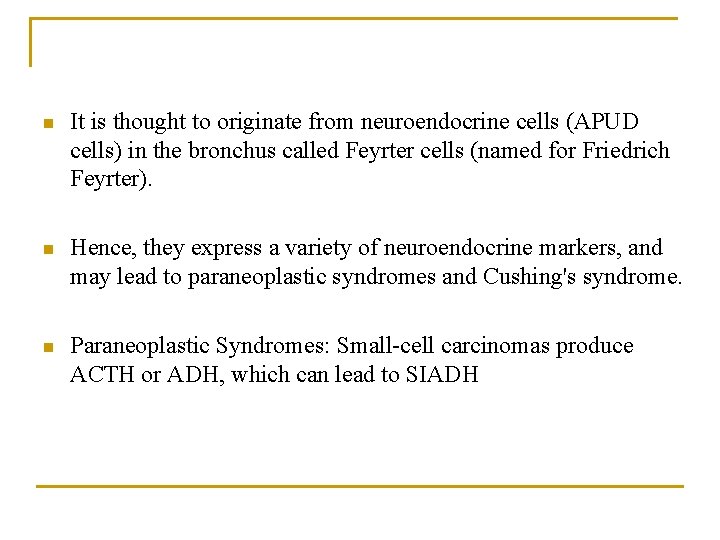 n It is thought to originate from neuroendocrine cells (APUD cells) in the bronchus