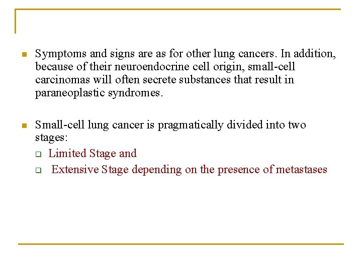 n Symptoms and signs are as for other lung cancers. In addition, because of