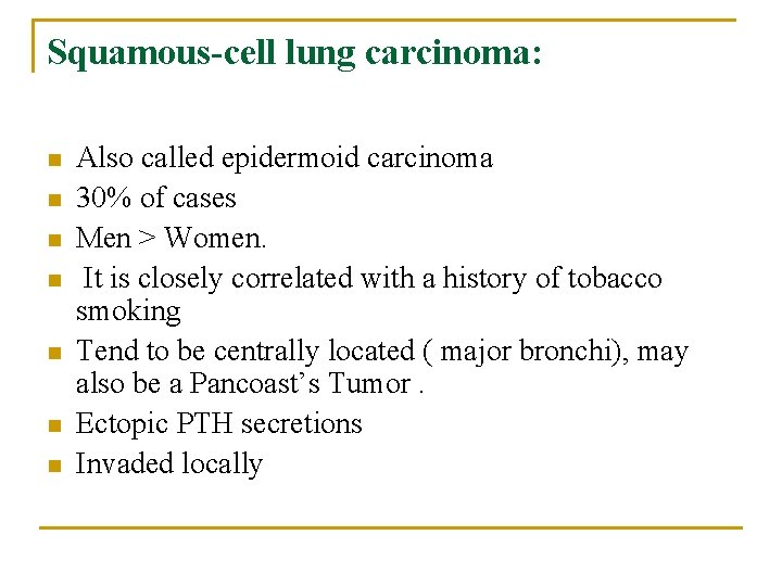Squamous-cell lung carcinoma: n n n n Also called epidermoid carcinoma 30% of cases