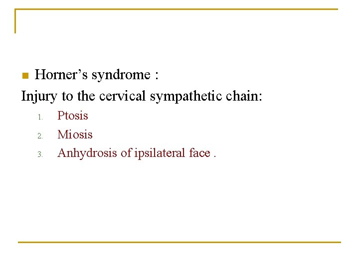 Horner’s syndrome : Injury to the cervical sympathetic chain: n 1. 2. 3. Ptosis