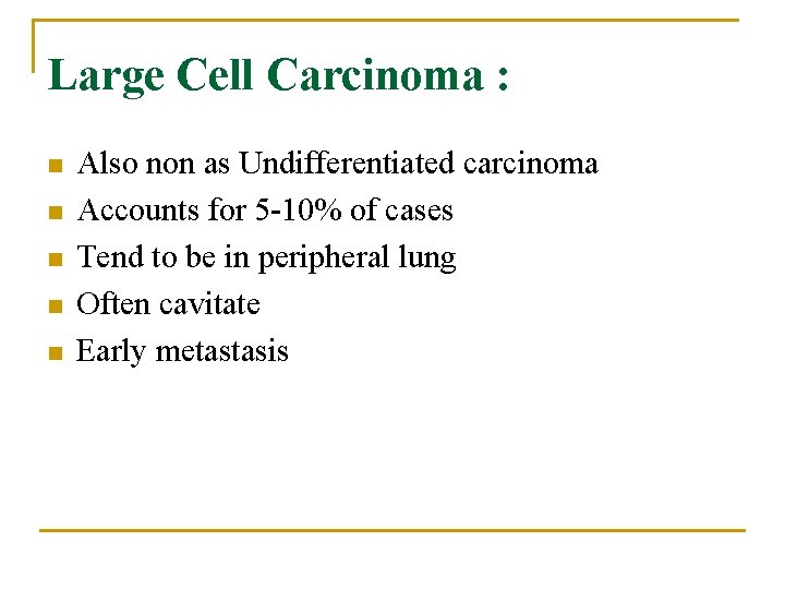 Large Cell Carcinoma : n n n Also non as Undifferentiated carcinoma Accounts for
