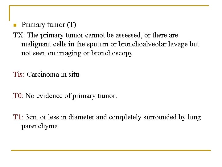 Primary tumor (T) TX: The primary tumor cannot be assessed, or there are malignant