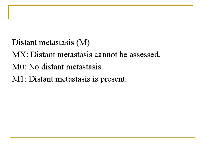 Distant metastasis (M) MX: Distant metastasis cannot be assessed. M 0: No distant metastasis.