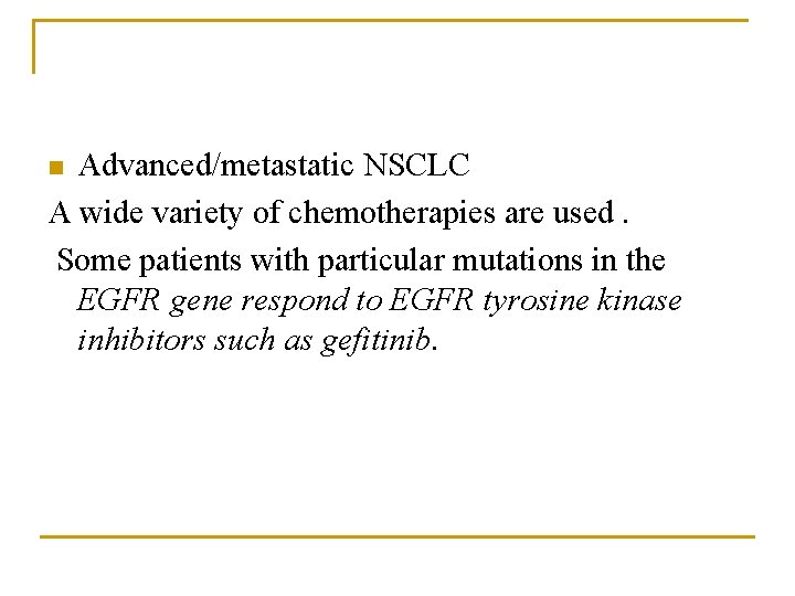 Advanced/metastatic NSCLC A wide variety of chemotherapies are used. Some patients with particular mutations