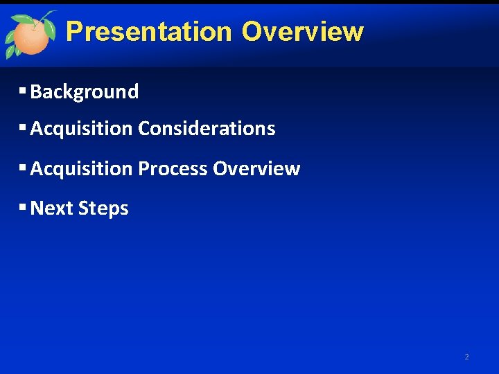 Presentation Overview § Background § Acquisition Considerations § Acquisition Process Overview § Next Steps