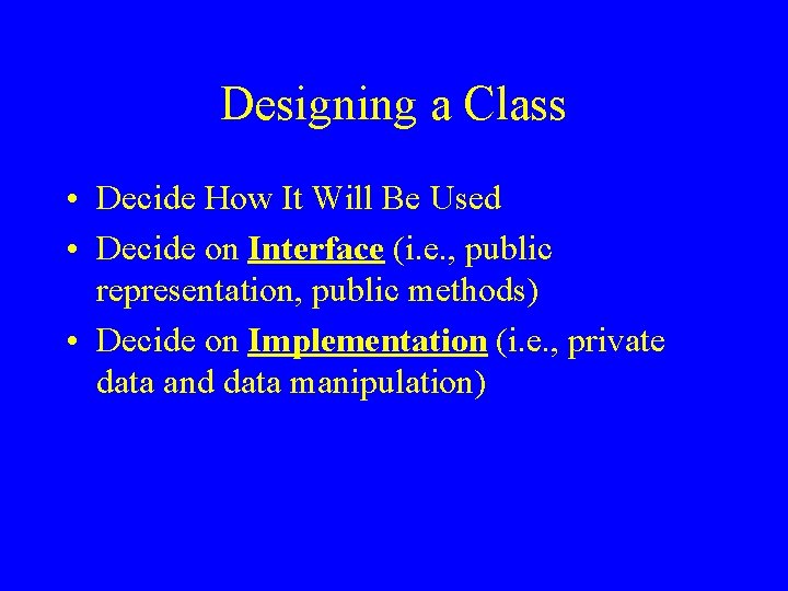 Designing a Class • Decide How It Will Be Used • Decide on Interface