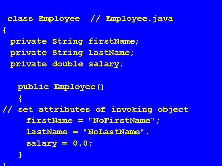 class Employee // Employee. java { private String first. Name; private String last. Name;