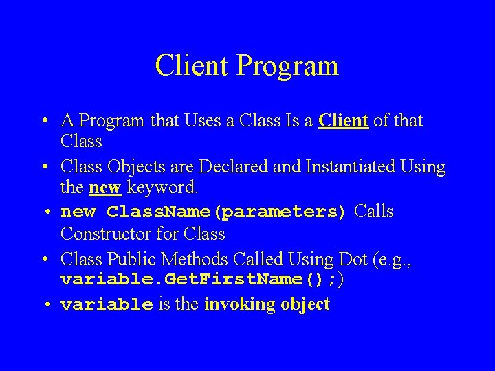 Client Program • A Program that Uses a Class Is a Client of that
