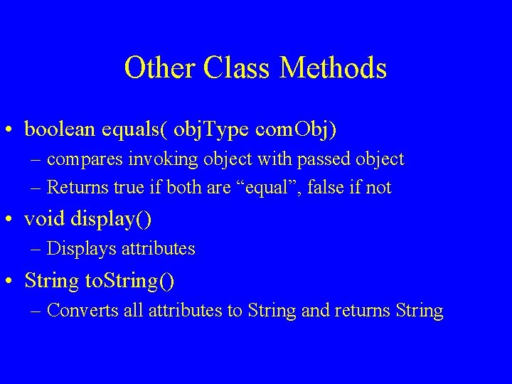 Other Class Methods • boolean equals( obj. Type com. Obj) – compares invoking object