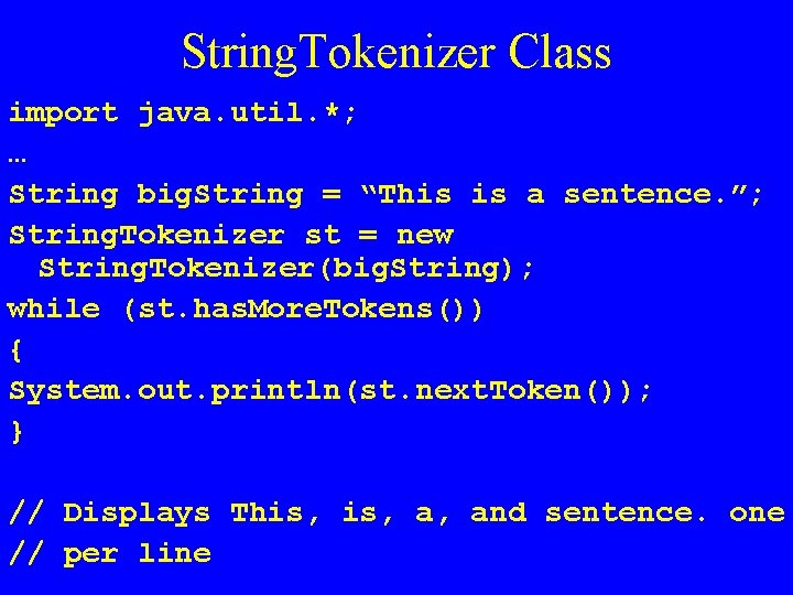 String. Tokenizer Class import java. util. *; … String big. String = “This is