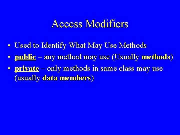 Access Modifiers • Used to Identify What May Use Methods • public – any