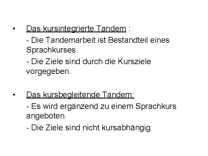  • Das kursintegrierte Tandem : - Die Tandemarbeit ist Bestandteil eines Sprachkurses -