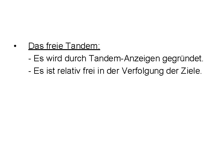  • Das freie Tandem: - Es wird durch Tandem-Anzeigen gegründet. - Es ist