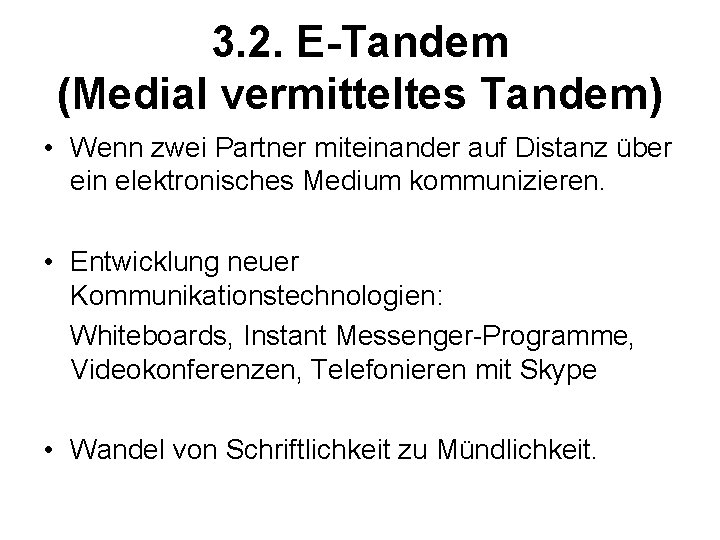 3. 2. E-Tandem (Medial vermitteltes Tandem) • Wenn zwei Partner miteinander auf Distanz über