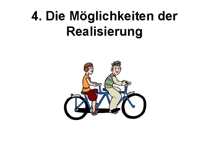 4. Die Möglichkeiten der Realisierung 