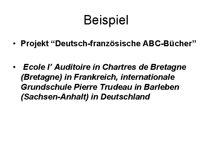 Beispiel • Projekt “Deutsch-französische ABC-Bücher” • Ecole l’ Auditoire in Chartres de Bretagne (Bretagne)