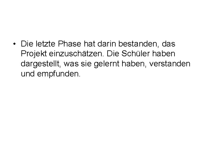  • Die letzte Phase hat darin bestanden, das Projekt einzuschätzen. Die Schüler haben