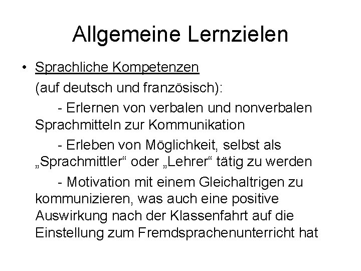 Allgemeine Lernzielen • Sprachliche Kompetenzen (auf deutsch und französisch): - Erlernen von verbalen und