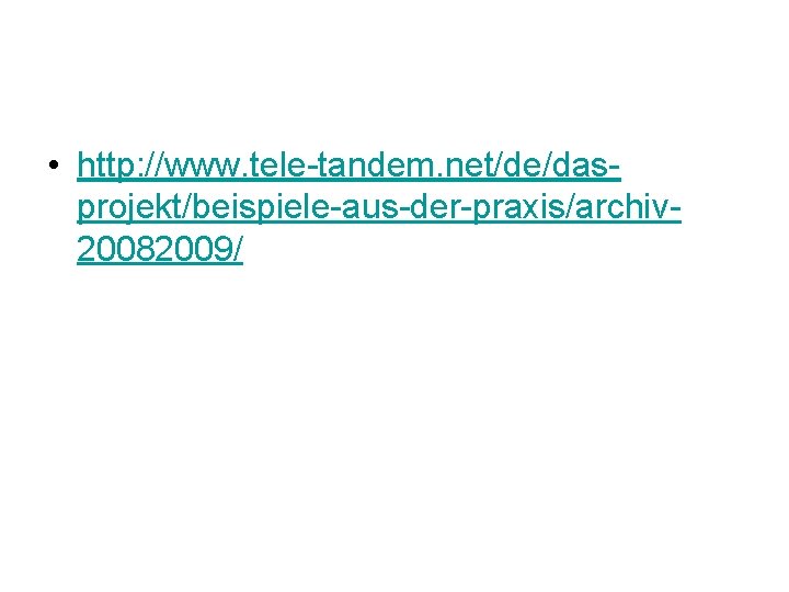  • http: //www. tele-tandem. net/de/dasprojekt/beispiele-aus-der-praxis/archiv 20082009/ 
