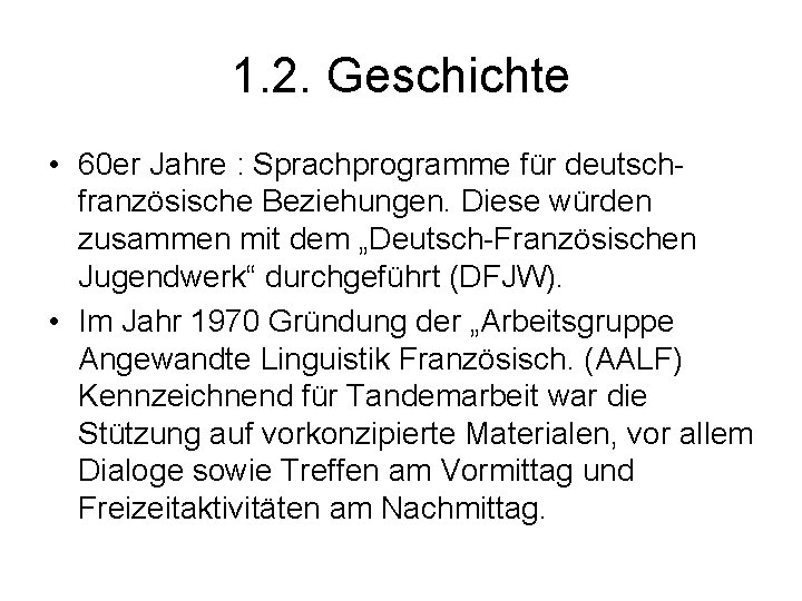 1. 2. Geschichte • 60 er Jahre : Sprachprogramme für deutschfranzösische Beziehungen. Diese würden