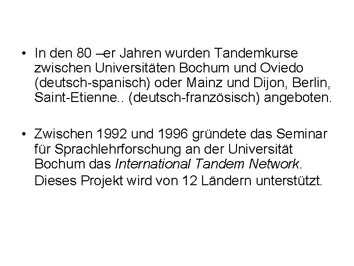  • In den 80 –er Jahren wurden Tandemkurse zwischen Universitäten Bochum und Oviedo