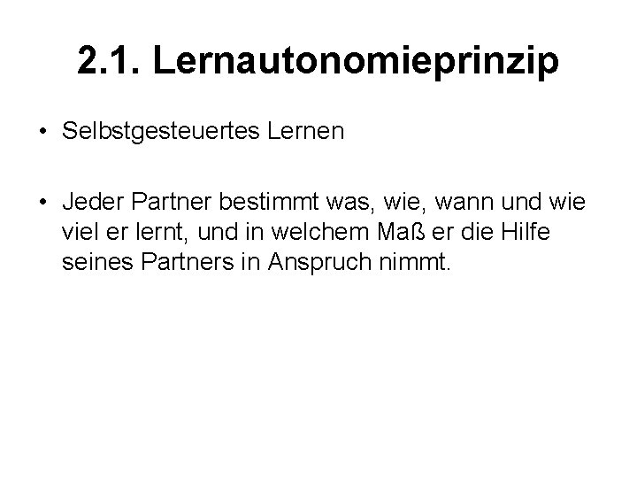 2. 1. Lernautonomieprinzip • Selbstgesteuertes Lernen • Jeder Partner bestimmt was, wie, wann und