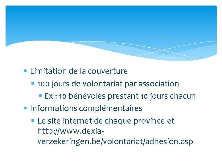 § Limitation de la couverture § 100 jours de volontariat par association § Ex