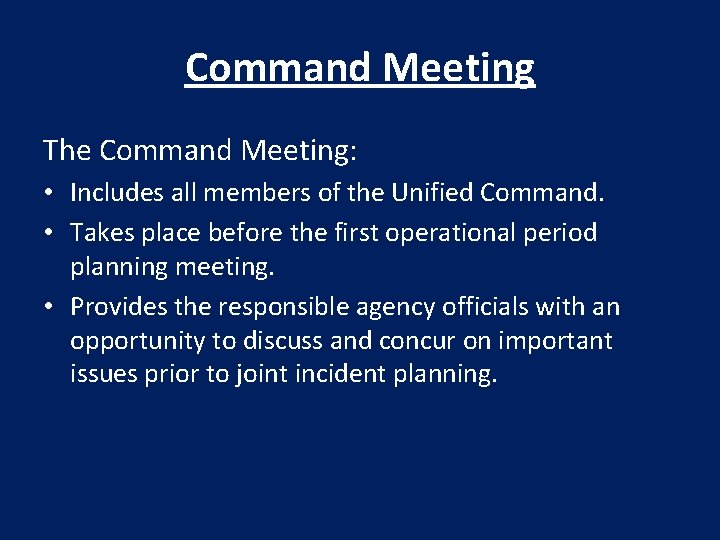 Command Meeting The Command Meeting: • Includes all members of the Unified Command. •