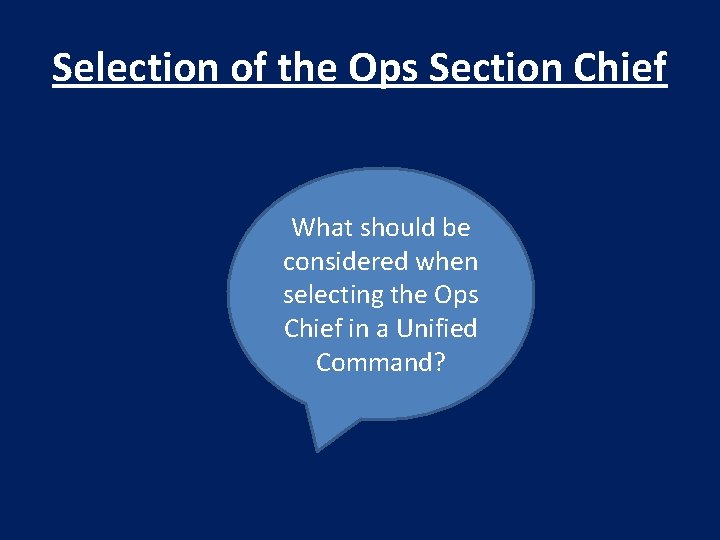 Selection of the Ops Section Chief What should be considered when selecting the Ops