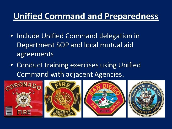 Unified Command Preparedness • Include Unified Command delegation in Department SOP and local mutual