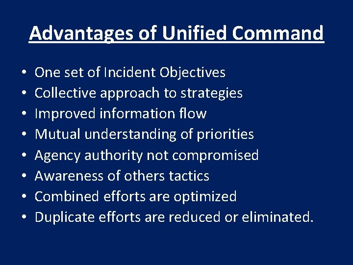 Advantages of Unified Command • • One set of Incident Objectives Collective approach to
