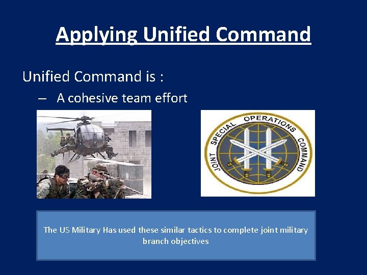 Applying Unified Command is : – A cohesive team effort The US Military Has
