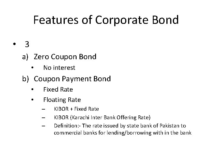 Features of Corporate Bond • 3 a) Zero Coupon Bond • No interest b)