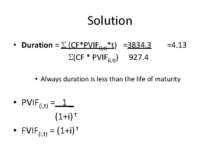 Solution • Duration = S (CF*PVIF(i, t)*t) =3834. 3 S(CF * PVIF(i, t)) 927.