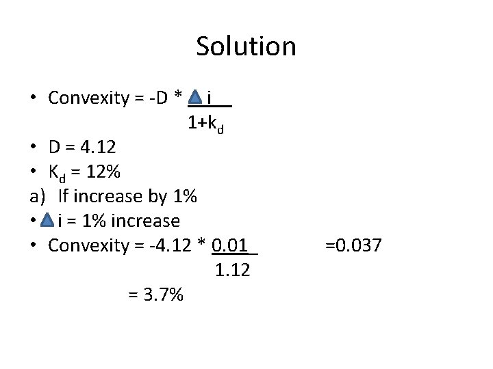 Solution • Convexity = -D * i__ 1+kd • D = 4. 12 •